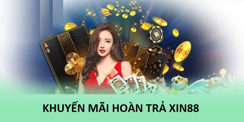 Khuyến Mãi Hoàn Trả - Ưu Đãi Của Toàn Hội Viên Xin88